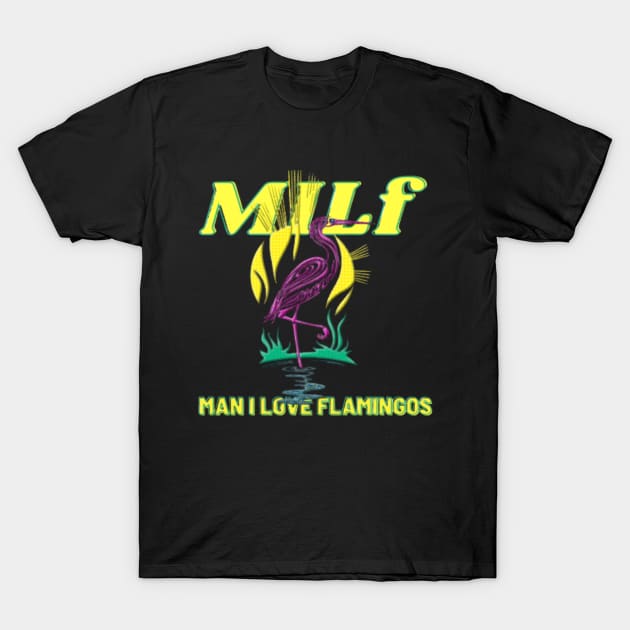 MILF Man I Love Flamingos T-Shirt by modo store